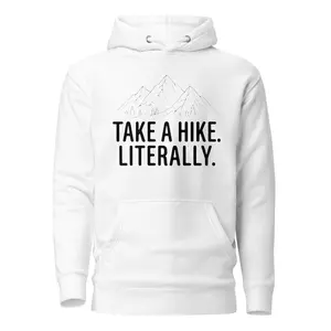 Take A Hike. Literally. Hoodie