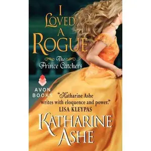 USED-I Loved a Rogue: The Prince Catchers by Ashe, Katharine (Mass Market Paperback)