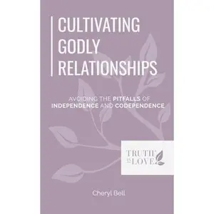 USED-Cultivating Godly Relationships: Avoiding the Pitfalls of Independence and Codependence (Biblical Solutions Series) by Cheryl Bell (Paperback)