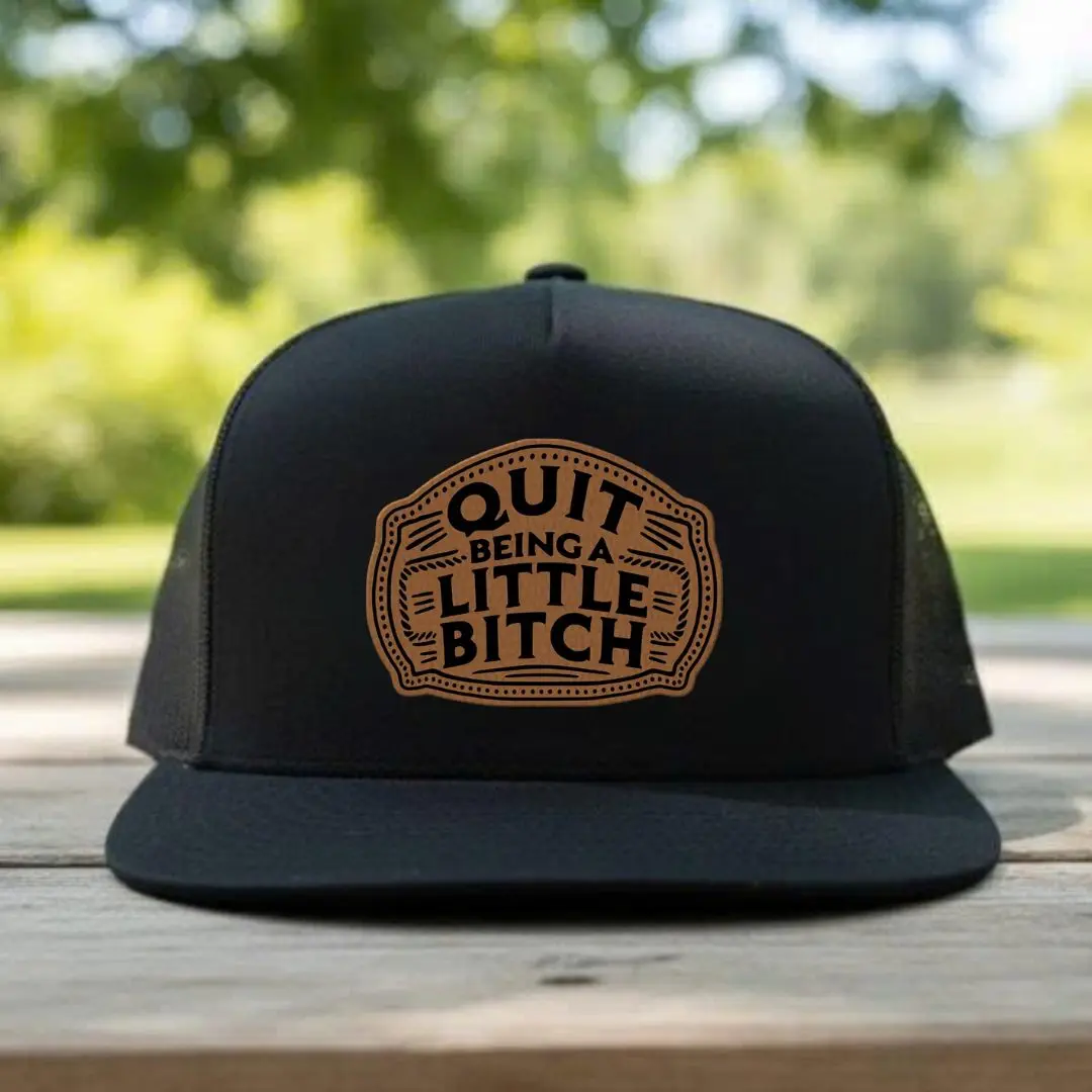 Quit Being A Little B*tch Leather Patch Trucker Hat, Funny Quote Snapback Cap, Western Mesh Hat, Sarcastic Gift for Men