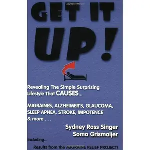 USED-Get It Up!: Revealing the Simple Surprising Lifestyle That Causes Migraines, Alzheimer's, Stroke, Glaucoma, Sleep Apnea, Impotence, and More! by Sydney Ross Singer (Paperback)