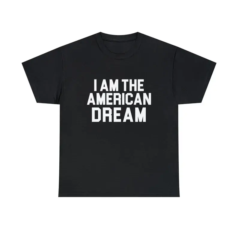I Am the American Dream Unisex Tee Iconic Y2K Funny Britney Sarcastic Sassy Witty Quote for Girls Women Meme Viral TikTok, Adult funny T-shirt, Gift for Woman and Man