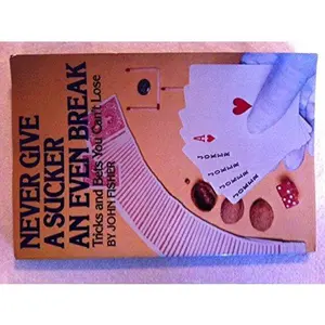 USED-Never give a sucker an even break: Tricks and bets you can't lose by John Fisher (Paperback)