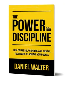 The Power of Discipline Book Develop Self Control Focus and Mental Toughness to Achieve Goals and Success