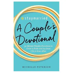 #Staymarried: A Couples Devotional: 30-Minute Weekly Devotions to Grow In Faith And Joy from I Do to Ever After