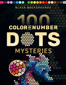 100 Color by Number Dots Mysteries: A Dot Coloring Book For Adults Relaxation and Wonder – Color Dots by Number and Letter (Pixelcolorist Quest)