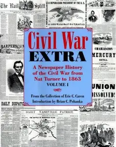 USED-Civil War Extra: A Newspaper History of the Civil War from Nat Turner to 1863 by Eric Carren (Hardcover)