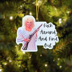 [ARRIVE AFTER CHRISTMAS] Dolly Parton Fvck Around And Find Out Car Ornament, Funny Acrylic Decoration, Gifts Double Sided Acrylic Ornament
