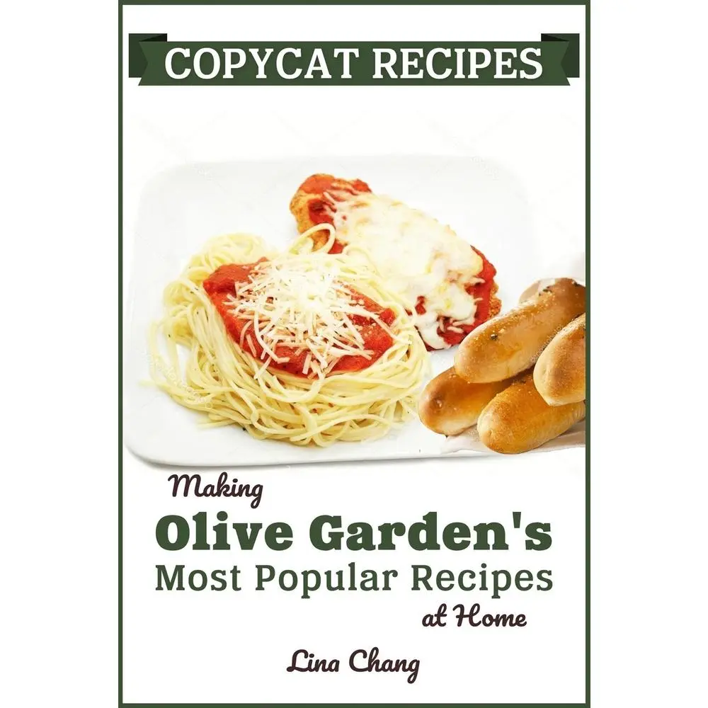 Used Book - Copycat Recipes: Easy-to-Follow Easy Recipes for Home Cooking with Olive Garden's Most Popular Dishes by Lina Chang (Paperback, English) for Family and Friends