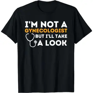 Humorous Dark Humor TShirt for Men Featuring I Am Not a Gynecologist But I Will Take a Look Adult Casual Cotton Fashionable Top Crewneck