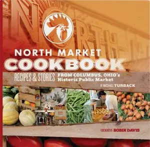 USED-North Market Cookbook: Recipes & Stories from Columbus, Ohio's Historic Public Market by Michael Turback (Paperback)