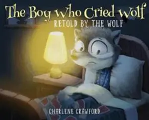 USED-The Boy Who Cried Wolf Retold by the Wolf by Crawford, Charlene (Hardcover)