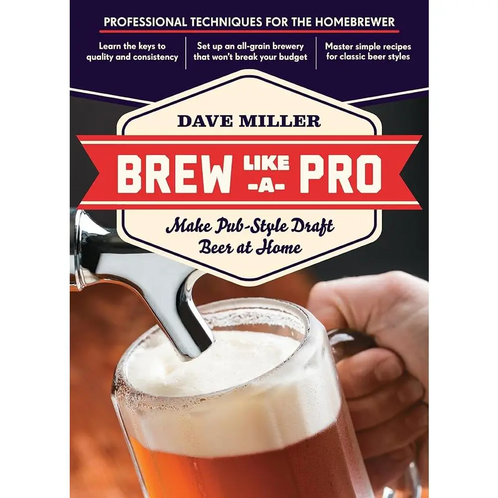 Homebrewing Guide Book by Dave Miller for Homebrewers - All-Grain Brewery Tips, Classic All-Grain Beers, Pub-Style Techniques to Make Pro-Quality Pub-Style Draft Beer at Home