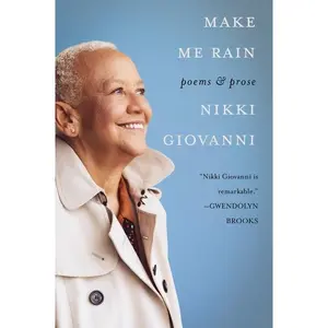Make Me Rain: Poems & Prose by Nikki Giovanni [Paperback Book]