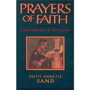 USED-Prayers of Faith: On Learning to Trust God by Faith Annette Sand (Paperback)