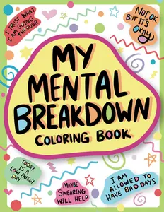 My Mental Breakdown Coloring Book for Adults: Funny Self Care Motivational Affirmations & Stress Relief Art.