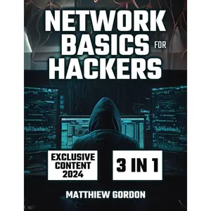 Network Basics for Hackers: 3 Books in 1 A Comprehensive Exploration of Networks, Ethical Hacking Techniques, and Next-Gen Security Threats Paperback – December 1, 2023
