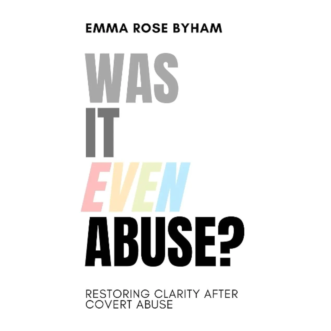 Was It Even Abuse?: Restoring clarity after covert abuse.