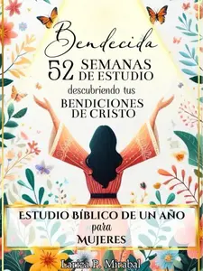 BENDECIDA: 52 SEMANAS DE ESTUDIO DESCUBRIENDO TUS BENDICIONES EN CRISTO: Estudio Bíblico de Un Año para Mujeres (Spanish Edition)