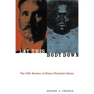 USED-Lay This Body Down: The 1921 Murders of Eleven Plantation Slaves by Freeman, Gregory A. (Paperback)