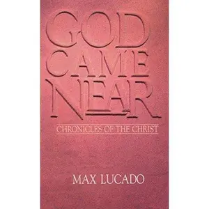 USED-God Came Near: Chronicles of the Christ by Max Lucado (Paperback)