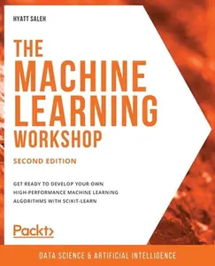 USED-The Machine Learning Workshop - Second Edition: Get ready to develop your own high-performance machine learning algorithms with scikit-learn by Saleh, Hyatt (Paperback)