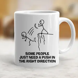 Someone Just Need A Push In The Right Direction Coffee Mug Sarcasm Ceramic Drinkware - scs11976