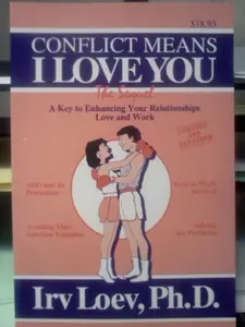 USED-Conflict Means I Love You: A Key to Enhancing Your Relationships by Irv Loev (Paperback)