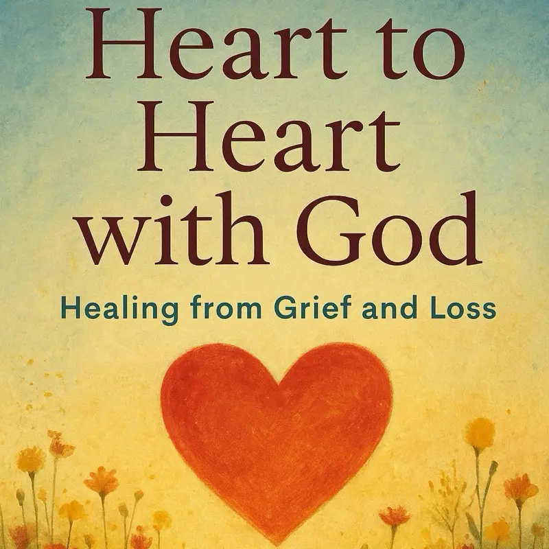 Heart to Heart with God: Healing from Grief and Loss - Inspirational Guide for Emotional Well-being