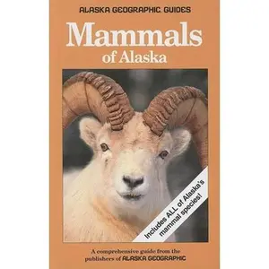 USED-Mammals of Alaska: A Comprehensive Guide from the Publishers of Alaska Geographic (Paperback)