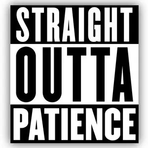 Straight Outta Patience Vinyl Sticker Decal Nostalgic Adult Humor Pegatina Eco-Friendly Ink Made in USA Gift Idea