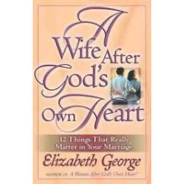 USED Book - A Wife After God's Own Heart: 12 Things That Really Matter in Your Marriage by Elizabeth George (Paperback) - english