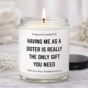 Birthday gifts for sister, Funny sarcastic Gift for Sister, Wedding Present for sister, gift ideas for sister, Having me as a sister is , Highly Scented Soy Candle, Mothers day gifts for sister, birthday gift for little sister, sister humor gift
