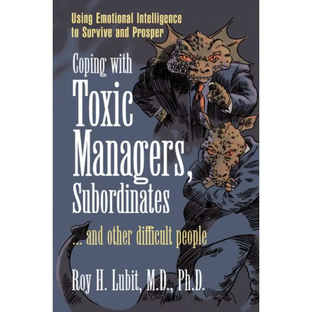 USED-Coping with Toxic Managers, Subordinates ... and Other Difficult People: Using Emotional Intelligence to Survive and Prosper by Lubit, Roy (Paperback)