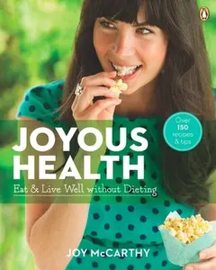 USED-Joyous Health: Eat and Live Well Without Dieting by McCarthy, Joy (Paperback)