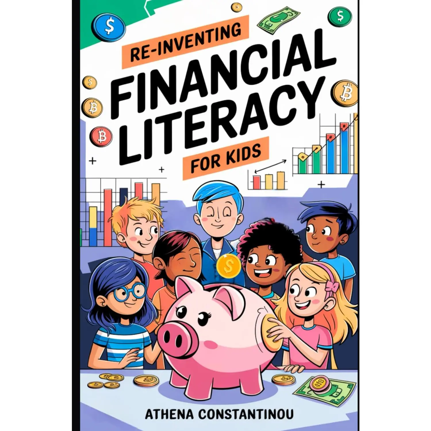 Reinventing Financial Literacy for Kids: Strategies to Crush Budgets, SpendWisely, and Build Savings in the Digital Age