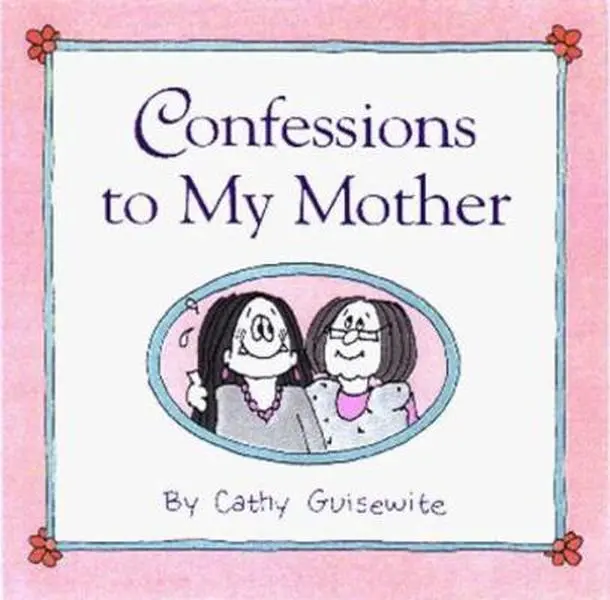 USED-Confessions to My Mother by Cathy Guisewite (Hardcover)