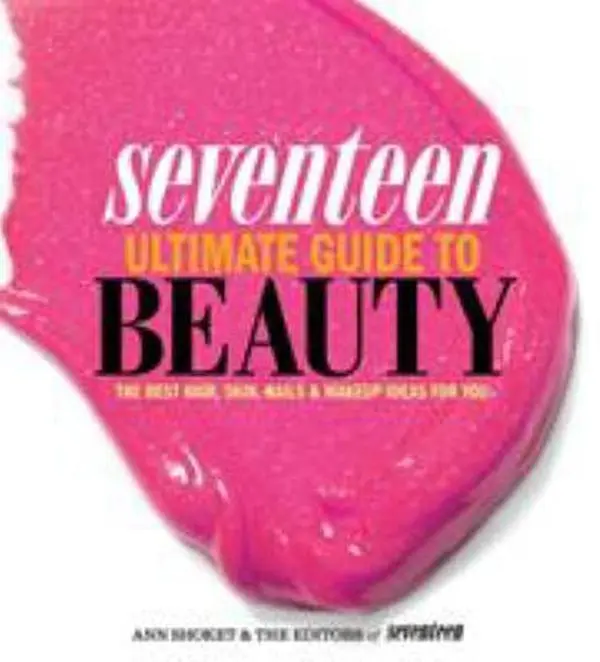 USED Book - Seventeen Ultimate Guide to Beauty: The Best Hair, Skin, Nails & Makeup Ideas For You by Ann Shoket (Paperback) - english