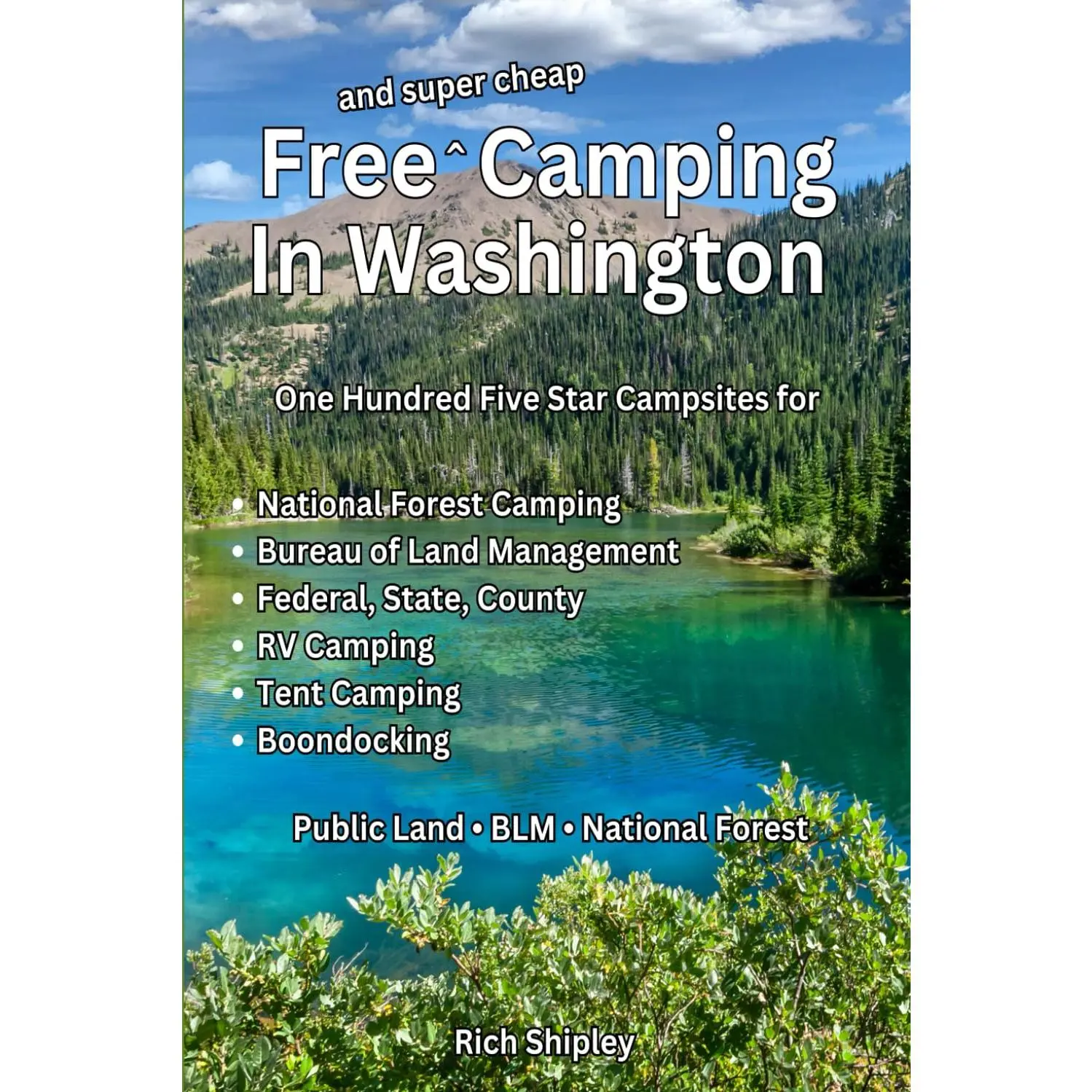 Free and Super Cheap Camping in Washington: One Hundred Five Star Campsites for National Forest Camping, Bureau of Land Management, Federal, State, County, RV Camping, Tent Camping, Boondocking