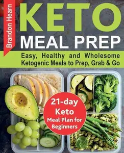 USED-Keto Meal Prep: Easy, Healthy and Wholesome Ketogenic Meals to Prep, Grab, and Go. 21-Day Keto Meal Plan for Beginners. Keto Kitchen C by Hearn, Brandon (Paperback)