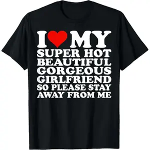 Comfort Cotton I Love My Super Hot Beautiful Gorgeous Girlfriend T-Shirt