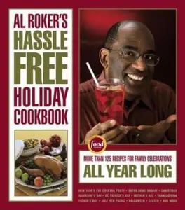 USED-Al Roker's Hassle-Free Holiday Cookbook: More Than 125 Recipes for Family Celebrations All Year Long by Al Roker (Hardcover)