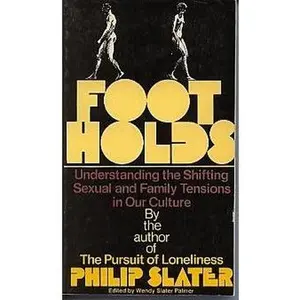 USED-Footholds: Understanding the shifting family and sexual tensions in our culture by Philip Elliot Slater (Paperback)