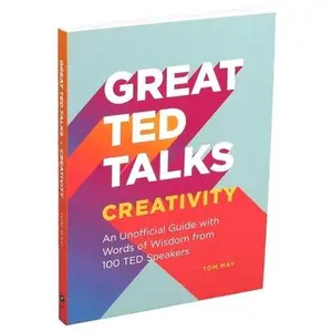 USED-Great Ted Talks: Creativity: An Unofficial Guide with Words of Wisdom from 100 Ted Speakers by May, Tom (Paperback)