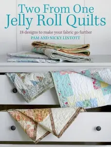 Two from One Jelly Roll Quilts: 18 Designs to Make Your Fabric Go Further -- Pam Lintott, Paperback