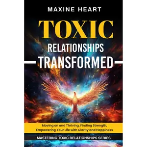 TOXIC RELATIONSHIPS TRANSFORMED: Moving on and Thriving, Finding Strength, Empowering Your Life with Clarity and Happiness (MASTERING TOXIC RELATIONSHIPS) Hardcover – August 25, 2024