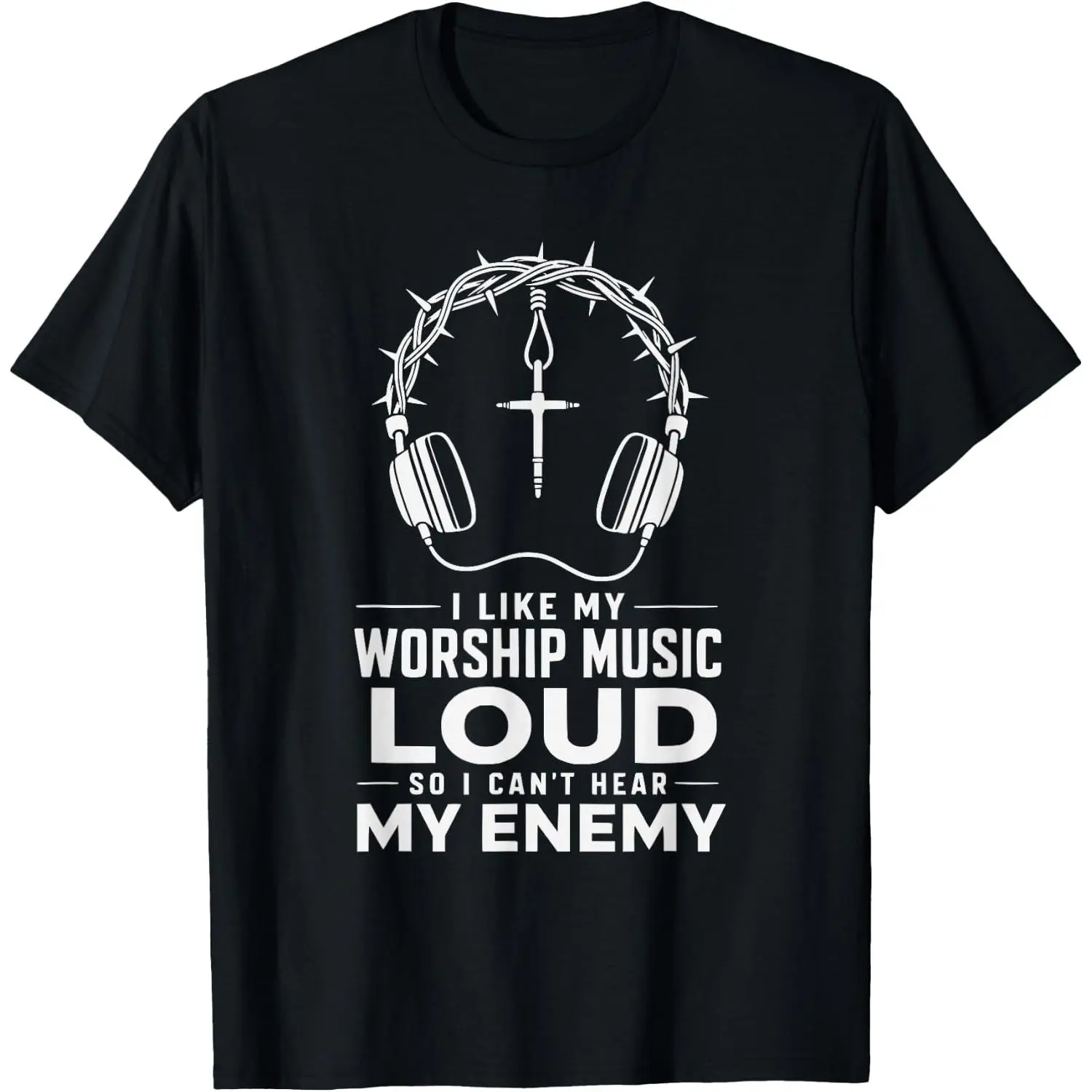 100%cotton I Like My Worship Music Loud So I Can't Hear My Enemy T-Shirt