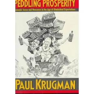 USED-Peddling Prosperity: Economic Sense and Nonsense in the Age of Diminished Expectations by Paul Krugman (Hardcover)