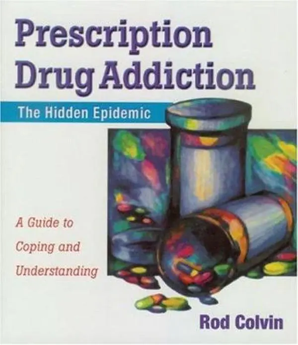 USED-Prescription Drug Addiction: The Hidden Epidemic by Rod Colvin MS (Paperback)