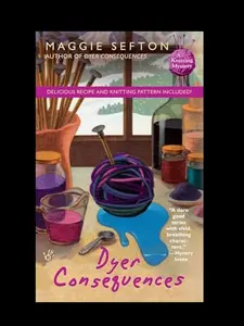 Sefton Dyer Consequences A Knitting Mystery Add to cart Buy now Cozy Mystery Knitting, Friendship, and Intrigue in a Small Town